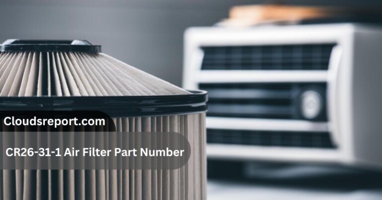 CR26-31-1 Air Filter Part Number – Benefits, Installation, and More!