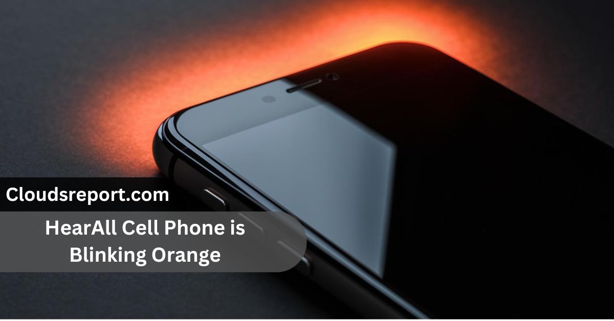 HearAll Cell Phone is Blinking Orange