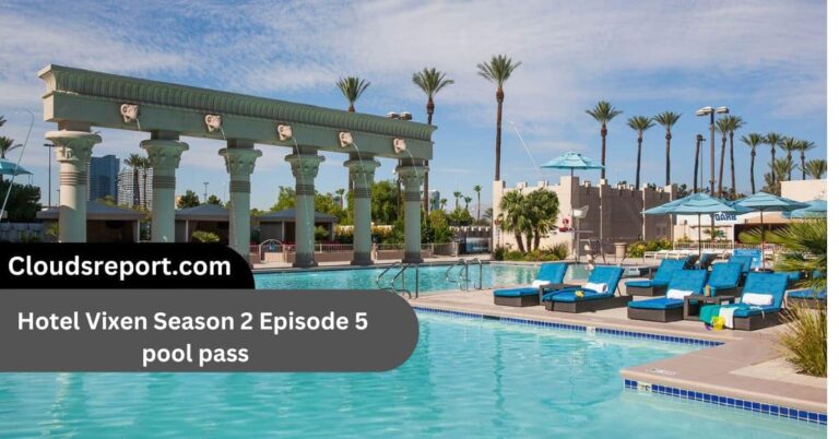 Hotel Vixen Season 2 Episode 5 pool pass – Secrets, Scandals, And More!