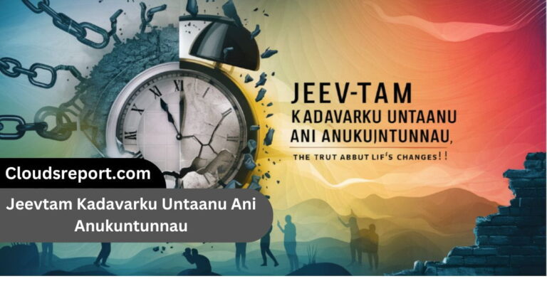 Jeevtam Kadavarku Untaanu Ani Anukuntunnau – The Truth About Life’s Changes!